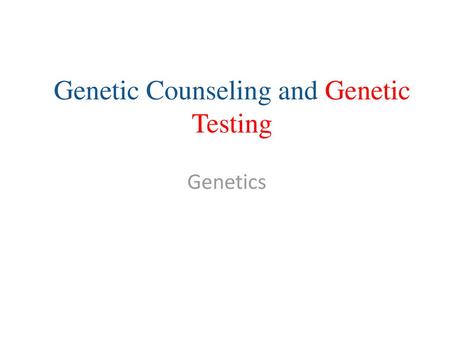 Genetic Counseling and Genetic Testing