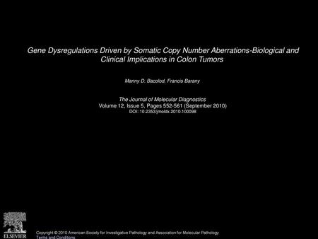 Gene Dysregulations Driven by Somatic Copy Number Aberrations-Biological and Clinical Implications in Colon Tumors  Manny D. Bacolod, Francis Barany 