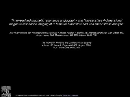 Time-resolved magnetic resonance angiography and flow-sensitive 4-dimensional magnetic resonance imaging at 3 Tesla for blood flow and wall shear stress.