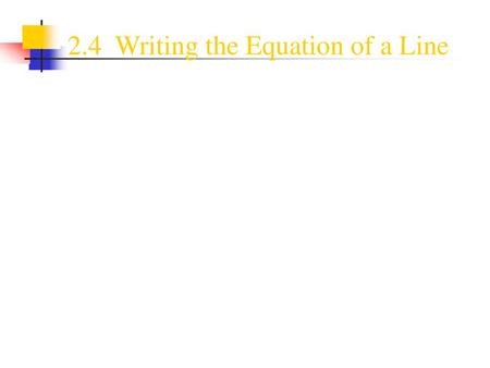 2.4 Writing the Equation of a Line