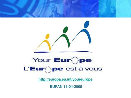 Http://europa.eu.int/youreurope EUPAN 18-04-2005.