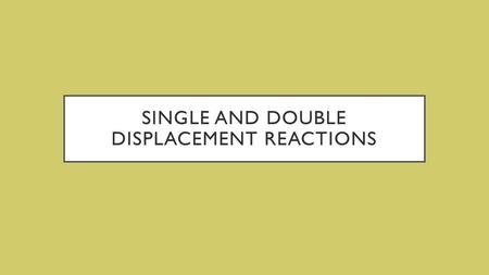 Single and double displacement reactions