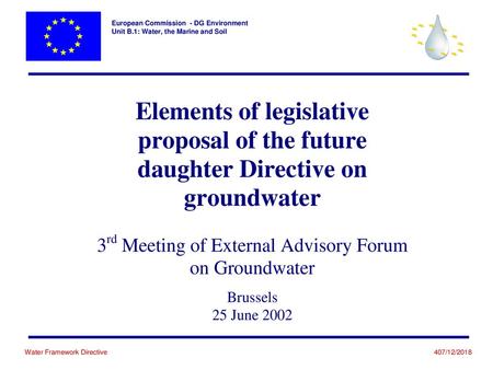 Purpose Independent piece of legislation, closely integrated in a larger regulatory framework (complement to WFD): prevent deterioration protect, enhance.