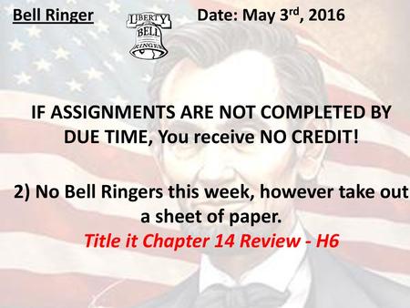 IF ASSIGNMENTS ARE NOT COMPLETED BY DUE TIME, You receive NO CREDIT!