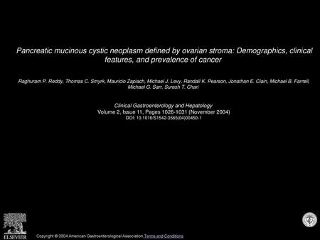 Pancreatic mucinous cystic neoplasm defined by ovarian stroma: Demographics, clinical features, and prevalence of cancer  Raghuram P. Reddy, Thomas C.