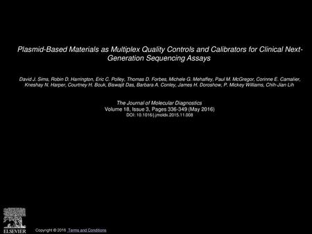 Plasmid-Based Materials as Multiplex Quality Controls and Calibrators for Clinical Next- Generation Sequencing Assays  David J. Sims, Robin D. Harrington,