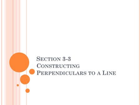 Section 3-3 Constructing Perpendiculars to a Line