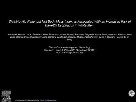 Waist-to-Hip Ratio, but Not Body Mass Index, Is Associated With an Increased Risk of Barrett's Esophagus in White Men  Jennifer R. Kramer, Lori A. Fischbach,