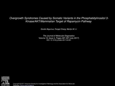 Overgrowth Syndromes Caused by Somatic Variants in the Phosphatidylinositol 3- Kinase/AKT/Mammalian Target of Rapamycin Pathway  Gozde Akgumus, Fengqi.