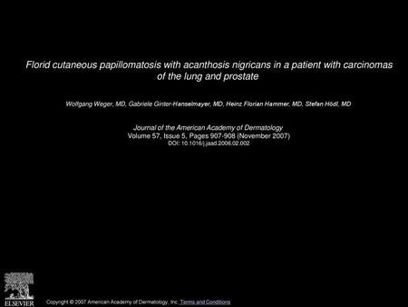 Florid cutaneous papillomatosis with acanthosis nigricans in a patient with carcinomas of the lung and prostate  Wolfgang Weger, MD, Gabriele Ginter-Hanselmayer,