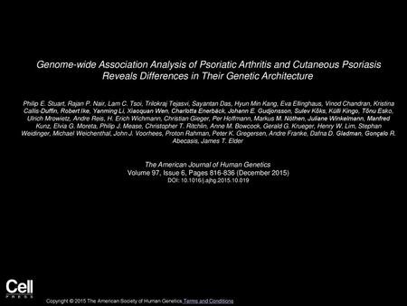 Genome-wide Association Analysis of Psoriatic Arthritis and Cutaneous Psoriasis Reveals Differences in Their Genetic Architecture  Philip E. Stuart, Rajan P.