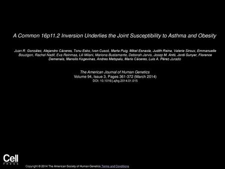 A Common 16p11.2 Inversion Underlies the Joint Susceptibility to Asthma and Obesity  Juan R. González, Alejandro Cáceres, Tonu Esko, Ivon Cuscó, Marta.