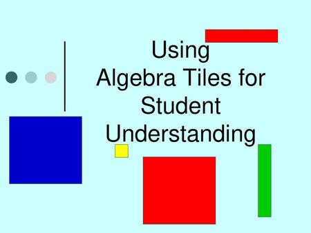 Using Algebra Tiles for Student Understanding