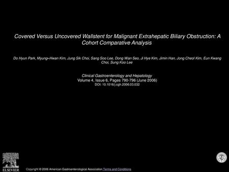 Covered Versus Uncovered Wallstent for Malignant Extrahepatic Biliary Obstruction: A Cohort Comparative Analysis  Do Hyun Park, Myung–Hwan Kim, Jung Sik.