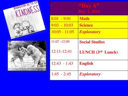 “Day A” May 3, :01 - 9:01 Math 9: :03 Science