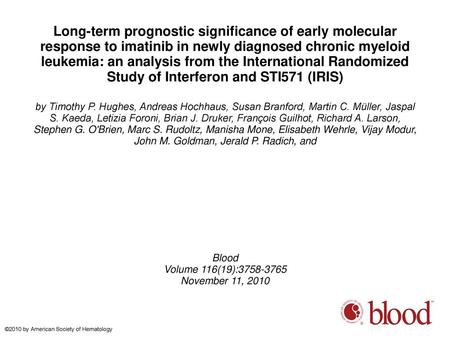 Long-term prognostic significance of early molecular response to imatinib in newly diagnosed chronic myeloid leukemia: an analysis from the International.