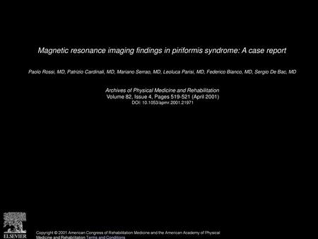 Magnetic resonance imaging findings in piriformis syndrome: A case report  Paolo Rossi, MD, Patrizio Cardinali, MD, Mariano Serrao, MD, Leoluca Parisi,