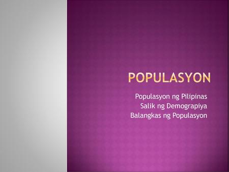 Populasyon ng Pilipinas Salik ng Demograpiya Balangkas ng Populasyon