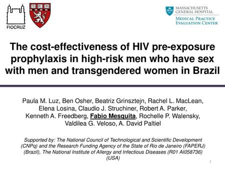 The cost-effectiveness of HIV pre-exposure prophylaxis in high-risk men who have sex with men and transgendered women in Brazil Paula M. Luz, Ben Osher,