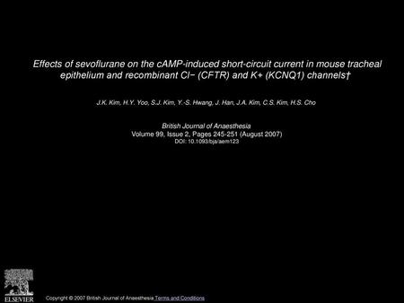 Effects of sevoflurane on the cAMP-induced short-circuit current in mouse tracheal epithelium and recombinant Cl− (CFTR) and K+ (KCNQ1) channels†  J.K.