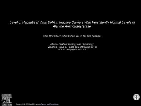 Level of Hepatitis B Virus DNA in Inactive Carriers With Persistently Normal Levels of Alanine Aminotransferase  Chia–Ming Chu, Yi–Cheng Chen, Dar–In.