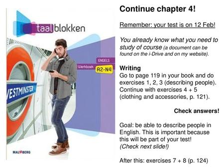 Continue chapter 4! Remember: your test is on 12 Feb!