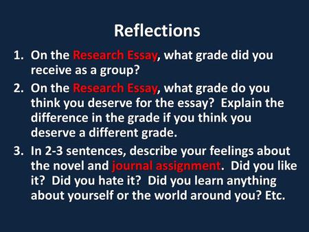 Reflections On the Research Essay, what grade did you receive as a group? On the Research Essay, what grade do you think you deserve for the essay? Explain.