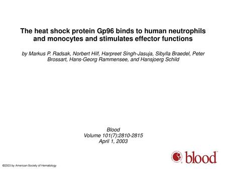 The heat shock protein Gp96 binds to human neutrophils and monocytes and stimulates effector functions by Markus P. Radsak, Norbert Hilf, Harpreet Singh-Jasuja,