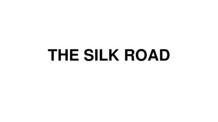 THE SILK ROAD.