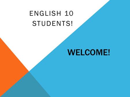 English 10 students! Welcome!.