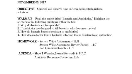 NOVEMBER 03, 2017 OBJECTIVE – Students will observe how bacteria demonstrate natural selection. WARM-UP – Read the article titled “Bacteria and Antibiotics.”