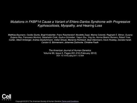 Mutations in FKBP14 Cause a Variant of Ehlers-Danlos Syndrome with Progressive Kyphoscoliosis, Myopathy, and Hearing Loss  Matthias Baumann, Cecilia Giunta,