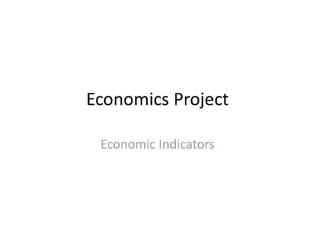 Economics Project Economic Indicators.