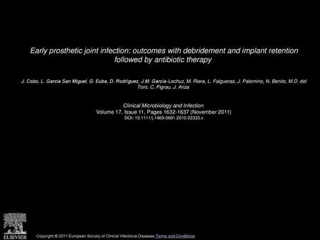 Early prosthetic joint infection: outcomes with debridement and implant retention followed by antibiotic therapy  J. Cobo, L. Garcia San Miguel, G. Euba,