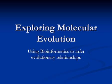 Exploring Molecular Evolution