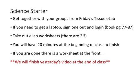 Science Starter Get together with your groups from Friday’s Tissue eLab If you need to get a laptop, sign one out and login (book pg 77-87) Take out eLab.