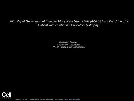 281. Rapid Generation of Induced Pluripotent Stem Cells (iPSCs) from the Urine of a Patient with Duchenne Muscular Dystrophy    Molecular Therapy  Volume.