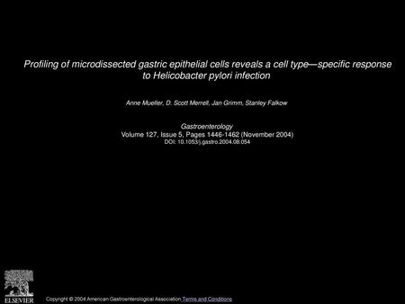 Profiling of microdissected gastric epithelial cells reveals a cell type—specific response to Helicobacter pylori infection  Anne Mueller, D. Scott Merrell,