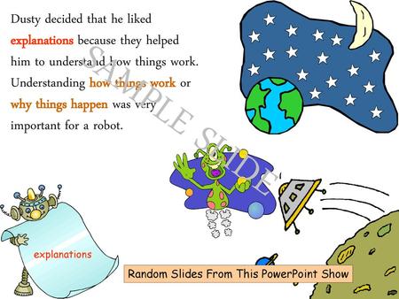 Dusty decided that he liked explanations because they helped him to understand how things work. Understanding how things work or why things happen was.