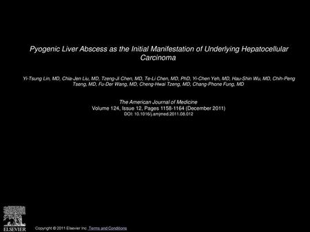 Pyogenic Liver Abscess as the Initial Manifestation of Underlying Hepatocellular Carcinoma  Yi-Tsung Lin, MD, Chia-Jen Liu, MD, Tzeng-Ji Chen, MD, Te-Li.