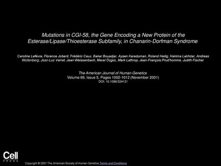 Mutations in CGI-58, the Gene Encoding a New Protein of the Esterase/Lipase/Thioesterase Subfamily, in Chanarin-Dorfman Syndrome  Caroline Lefèvre, Florence.