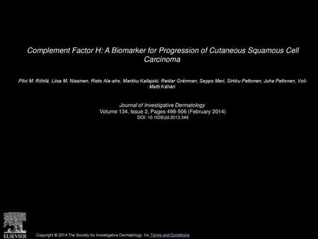 Complement Factor H: A Biomarker for Progression of Cutaneous Squamous Cell Carcinoma  Pilvi M. Riihilä, Liisa M. Nissinen, Risto Ala-aho, Markku Kallajoki,