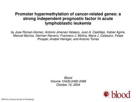 Promoter hypermethylation of cancer-related genes: a strong independent prognostic factor in acute lymphoblastic leukemia by Jose Roman-Gomez, Antonio.