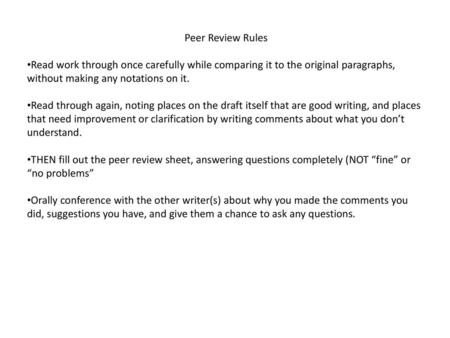 Peer Review Rules Read work through once carefully while comparing it to the original paragraphs, without making any notations on it. Read through again,