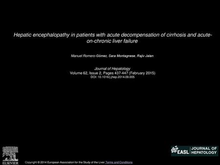 Hepatic encephalopathy in patients with acute decompensation of cirrhosis and acute- on-chronic liver failure  Manuel Romero-Gómez, Sara Montagnese, Rajiv.