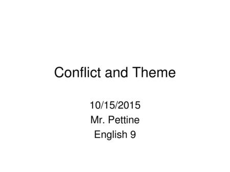 Conflict and Theme 10/15/2015 Mr. Pettine English 9.