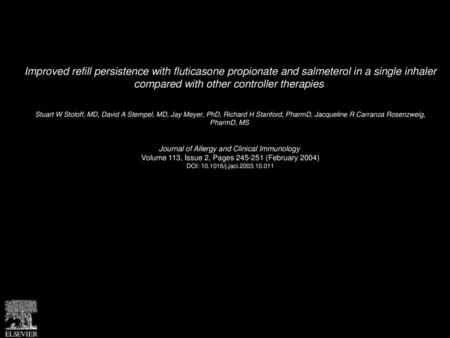 Improved refill persistence with fluticasone propionate and salmeterol in a single inhaler compared with other controller therapies  Stuart W Stoloff,