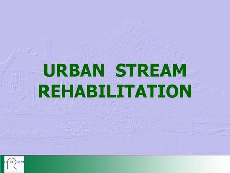 URBAN STREAM REHABILITATION