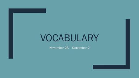 Vocabulary November 28 – December 2.