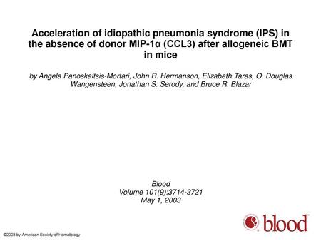 Acceleration of idiopathic pneumonia syndrome (IPS) in the absence of donor MIP-1α (CCL3) after allogeneic BMT in mice by Angela Panoskaltsis-Mortari,